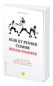 Agir et penser comme Roger Federer