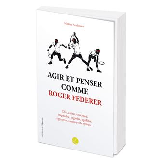 Agir et penser comme Roger Federer