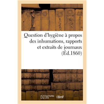 Question d'hygiène à propos des inhumations, rapports et extraits de journaux