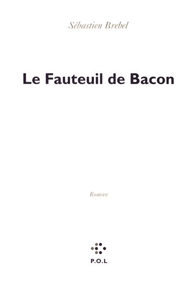 Le Fauteuil de Bacon - Sébastien Brebel - broché