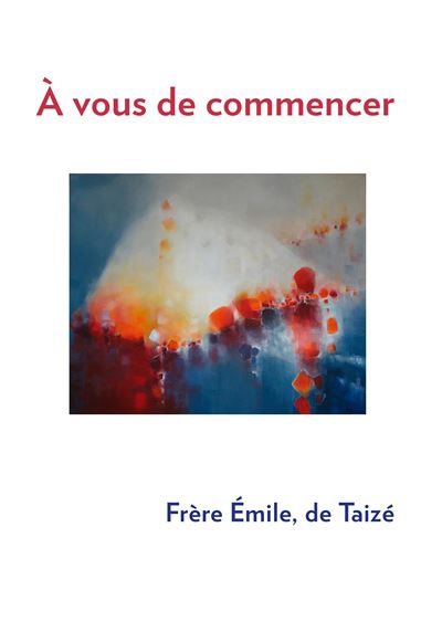 À vous de commencer -  Frère Emile - broché