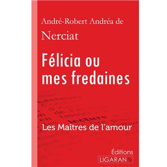 Félicia ou mes fredaines Les Maîtres de l Amour broché André Robert Andréa de Nerciat