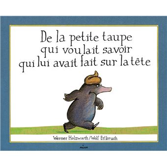 https://static.fnac-static.com/multimedia/Images/FR/NR/a0/49/8e/9324960/1540-1/tsp20180116080053/De-la-petite-taupe-qui-voulait-savoir-qui-lui-avait-fait-sur-la-tete.jpg