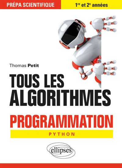 Tous les algorithmes - Programmation pour la prépa avec Python - Thomas Petit - broché