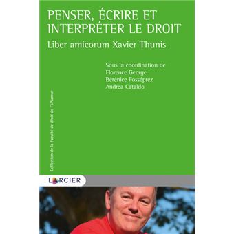 Liber amicorum Xavier Thunis - Penser, écrire et interpréter le droit