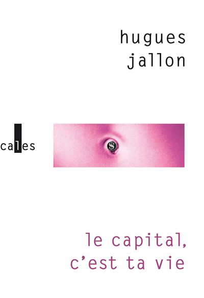 Le capital, c'est ta vie - Hugues Jallon - relié