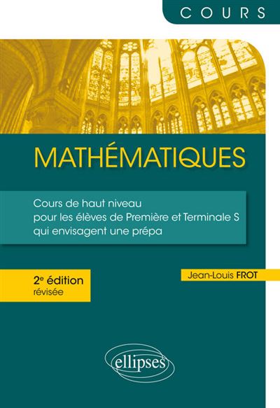 Mathématiques - Un cours de haut niveau pour les élèves de Première et Terminale S qui envisagent une prépa - 2e édition révisée