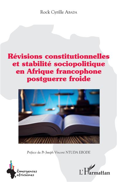 Révisions constitutionnelles et stabilité sociopolitique en Afrique francophone postguerre froide - Rock Cyrille Abada - broché