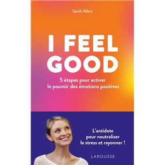 I FEEL GOOD : 5 étapes pour activer le pouvoir des émotions positives