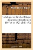 Catalogue de la bibliothèque des ducs de Bourbon en 1507 et en 1523