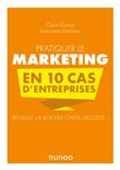 Pratiquer le marketing en 10 cas d'entreprises
