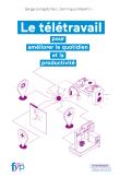 Le télétravail.  Pour améliorer le quotidien et la productivité