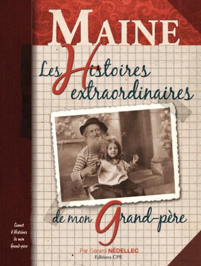 Le Maine, les histoires extraordinaires de mon grand-père