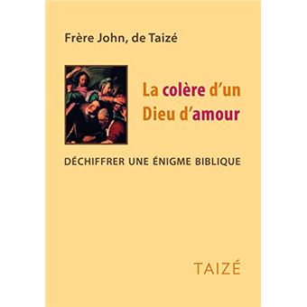 La Colere D Un Dieu D Amour Dechiffrer Une Enigme Biblique Broche Frere John De Taize Achat Livre Ou Ebook Fnac