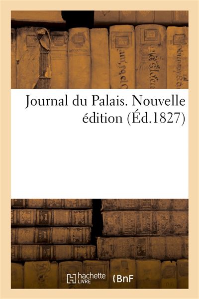 Journal du Palais. Nouvelle édition. Tables générales des matières, noms des parties, chronologique