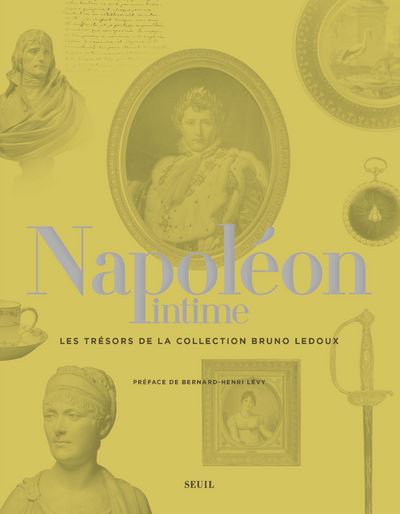Napoléon intime - Les trésors de la collection Bruno Ledoux