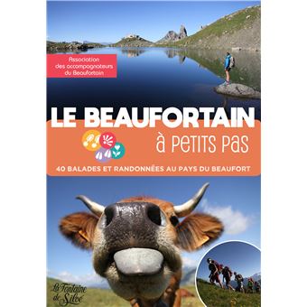 Le Beaufortain A Petits Pas 40 Balades Et Randonnees Au Pays Du Beaufortain Broche Collectif Achat Livre Fnac Le Beaufortain A Petits Pas 40 Balades Et Randonnees Au Pays Du Beaufortain Broche Collectif Achat Livre Fnac