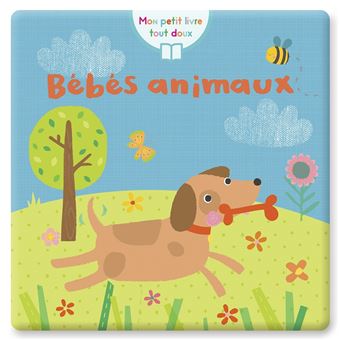 Bebes Animaux Coll Mon Petit Livre Tout Doux Ideal Pour Eveiller Les Sens De Bebe Broche Collectif Emma Haines Achat Livre Fnac