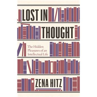 LOST IN THOUGHT :HIDDEN PLEASURES OF AN INTELLECTUAL LIFE - 1