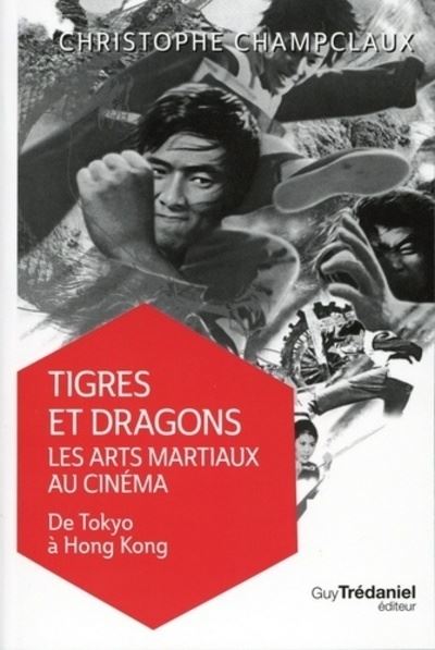 Tigres et dragons : les arts martiaux au cinéma V ol 1 - Christophe Champclaux - broché