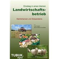 Einstieg in einen kleinen Landwirtschaftsbetrieb. Marktchancen und Stolpersteine