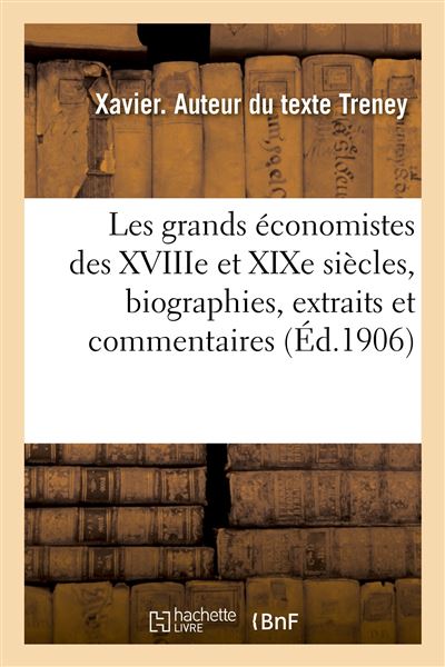 Les grands économistes des XVIIIe et XIXe siècles, biographies, extraits et commentaires. 4e édition