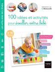 100 idées et activités pour éveiller votre bébé (0-18 mois)