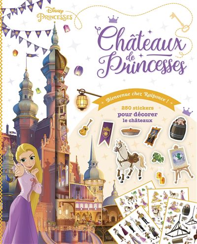 Disney Princesses - 250 stickers pour décorer le châteaux : DISNEY  PRINCESSES - Châteaux de Princesses - Bienvenue chez Raiponce !