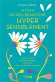 Je t'aime, un peu, beaucoup, hyper sensiblement - Hypersensibles et autres atypiques, découvrez votr