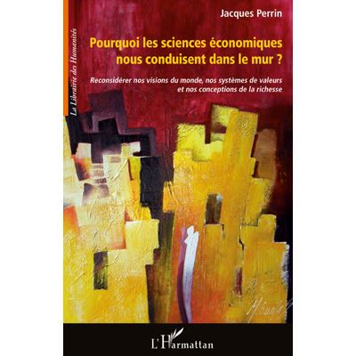Pourquoi les sciences économiques nous conduisent dans le mur ?