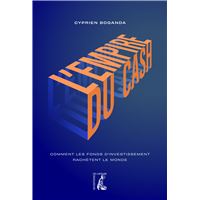 L' empire du cash - Comment les fonds d'investissement rachè