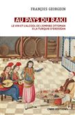 Au pays du raki. Le vin et l'alcool de l'Empire Ottoman à la Turquie d'Erdogan