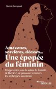 Amazones, sorcières, déesses... Une épopée du féminin