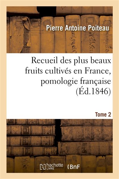 Recueil des plus beaux fruits cultivés en France, pomologie française
