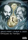 Arvo part, Philip K Dick : éthiques du temps
