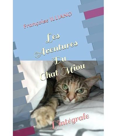 Les aventures du chat Miou, L'intégrale - Françoise Illiano - broché