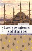 Les voyageurs solitaires - De la Turquie à la France, un exi