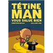 Tétine Man vous salue bien