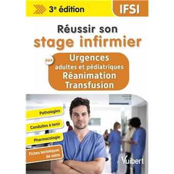 Réussir son stage infirmier aux Urgences adultes et pédiatriques-Réanimation-Transfusion