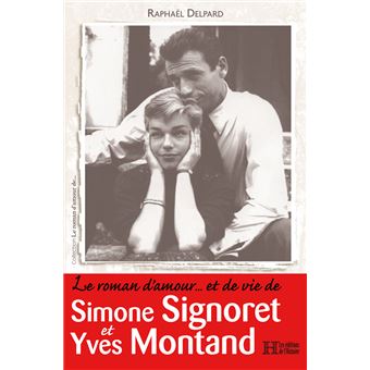 Le roman d'amour et de vie de Simone Signoret et Yves Montand