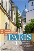 Guide du promeneur de paris - 20 itinéraires de charme par rues, cours et jardins