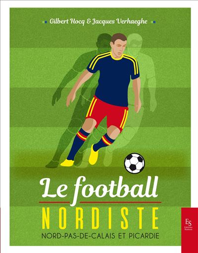 Le football dans le nord et le pas-de-calais - Gilbert Hocq - relié