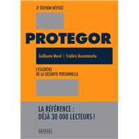 Protégor - Guide pragmatique de sécurité personnelle, self-défense et survie..