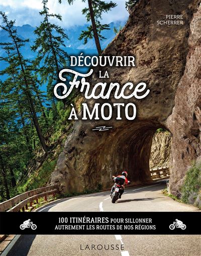Découvrir la France à moto 100 itinéraires pour sillonner autrement les