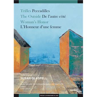 Trifles / Peccadilles ; The Outside / De l’autre côté ; Woman’s Honor / L’Honneur d’une femme