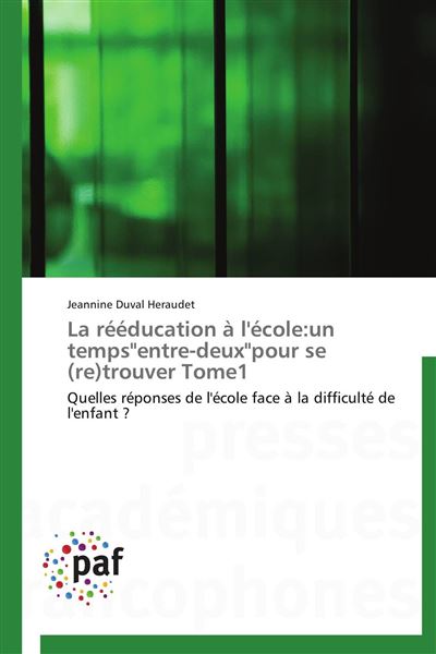 La rééducation à l'école:un tempsentre-deuxpour se (re)trouver tome1