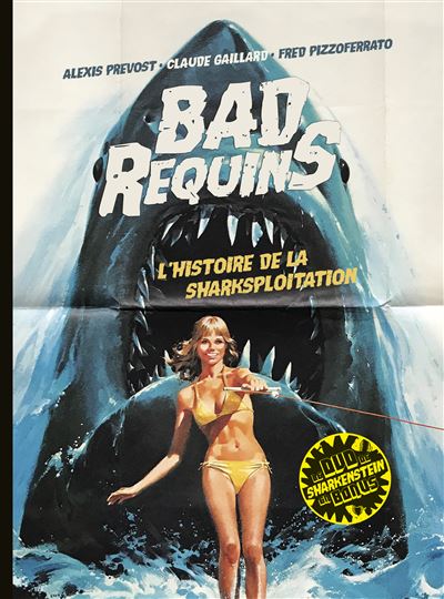 Bad requins, l'histoire de la sharksploitation - version collector