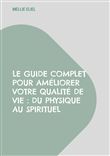 Le guide complet pour améliorer votre qualité de vie : Du physique au spirituel