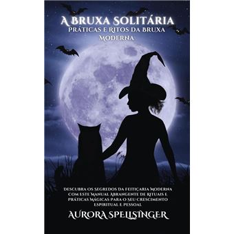 A Bruxa Solitária - Práticas e Ritos da Bruxa Moderna (ebook), AURORA  SPELLSINGER