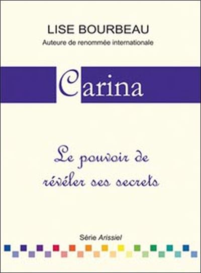 Carina - Le pouvoir de révéler ses secrets - Lise Bourbeau - broché